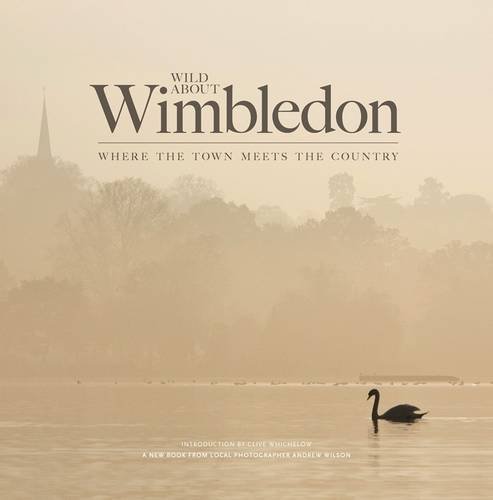 Beispielbild fr Wild About Wimbledon: Where the Town Meets the Country zum Verkauf von MusicMagpie