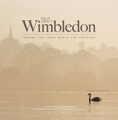 Stock image for Wild About Wimbledon: Where the Town Meets the Country for sale by WorldofBooks