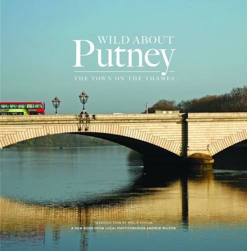 Beispielbild fr Wild About Putney: The Town by the Thames zum Verkauf von Robinson Street Books, IOBA