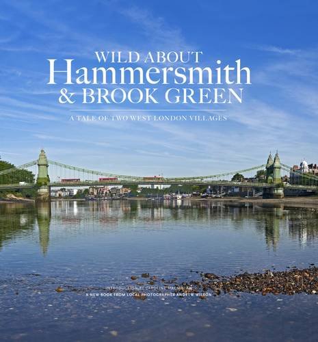 Stock image for Wild About Hammersmith and Brook Green: The Tale of Two West London Villages for sale by Better World Books Ltd