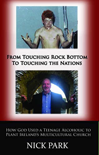 Imagen de archivo de From Touching Rock Bottom to Touching the Nations: How God Used a Teenage Alcoholic to Plant Ireland's Multicultural Church a la venta por WorldofBooks