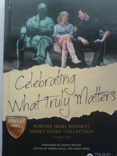 Stock image for Celebrating What Matters - Powers Irish Whiskey Short Story Collection Volume Two for sale by Kennys Bookstore