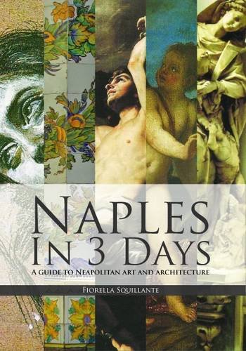 Beispielbild fr Naples in 3 Days: Part 1: A Guide to Neopolitan Art and Architecture (Naples in 3 Days: A Guide to Neopolitan Art and Architecture) zum Verkauf von WorldofBooks
