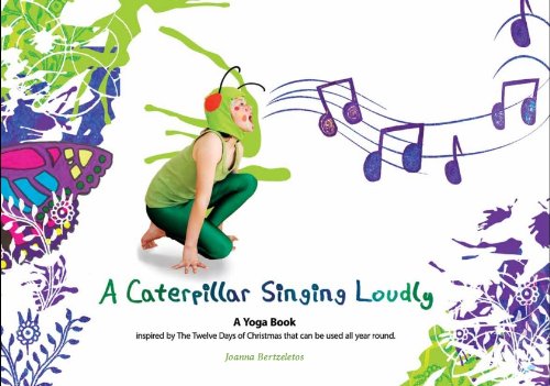 9780957081000: A Caterpillar Singing Loudly: A Yoga Book Inspired by the Twelve Days of Christmas That Can be Used All Year Round