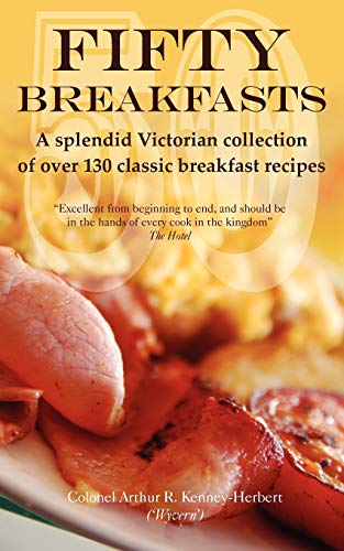 Imagen de archivo de Fifty Breakfasts: A Splendid Victorian Collection of Over 130 Classic Breakfast Recipes a la venta por WorldofBooks