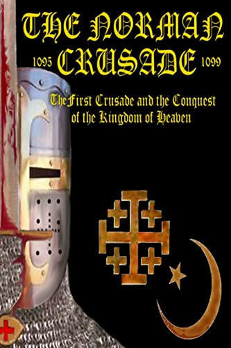 9780957092327: The Norman Crusade "The First Crusade and the Conquest of the Kingdom of Heaven": Volume 3 (The Normans)