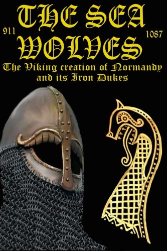 Stock image for The Sea Wolves: "The Viking creation of Normandy and its iron Dukes": Volume 6 (The Normans) for sale by WorldofBooks