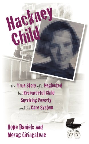 Stock image for Hackney Child: a true tale of 'Hope Daniels' a neglected, but resourceful child surviving UK poverty and the care system for sale by GF Books, Inc.