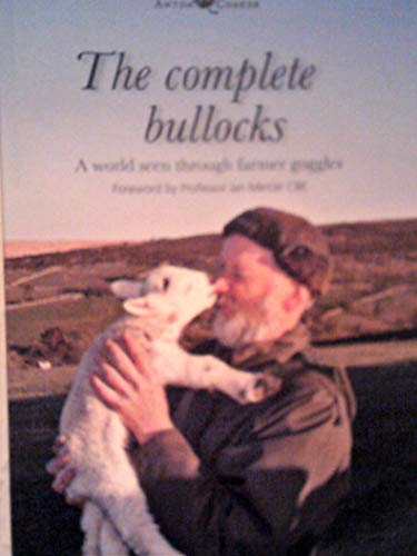Imagen de archivo de The Complete Bullocks: A World Seen Through Farmers Goggles a la venta por WorldofBooks