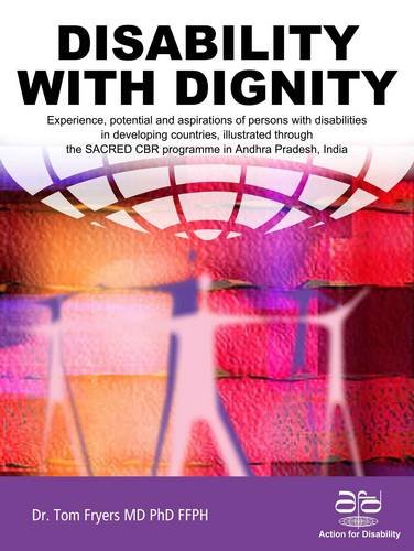 9780957098305: Disability with Dignity: Experience, Potential and Aspirations of Persons with Disabilities in Developing Countries, Illustrated Through the Sacred CBR Programme in Andhra Pradesh, India