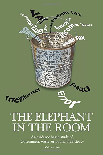 Stock image for The Elephant in the Room: An Evidence Based Study of Government Waste, Error and Inefficiency. for sale by Heroes Akimbo Ltd T/A AproposBooks&Comics