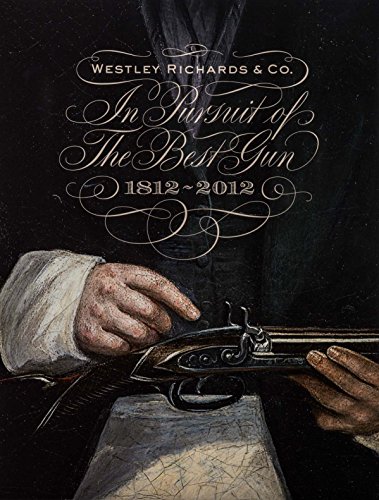 9780957108516: In Pursuit of the Best Gun: Westley Richards 1812-2012