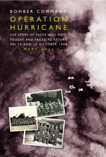 9780957116337: Bomber Command Operation Hurricane: The Story of Those Who Flew, Fought and Failed to Return on 14 and 15 October 1944