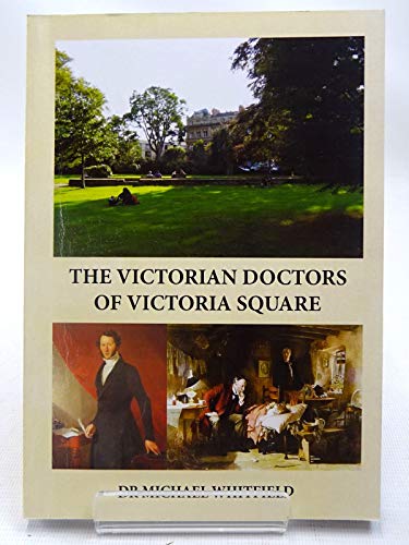 Imagen de archivo de The Victorian Doctors of Victoria Square: The Medical Occupants of a Square in Clifton, Bristol 1835-1901 a la venta por WorldofBooks