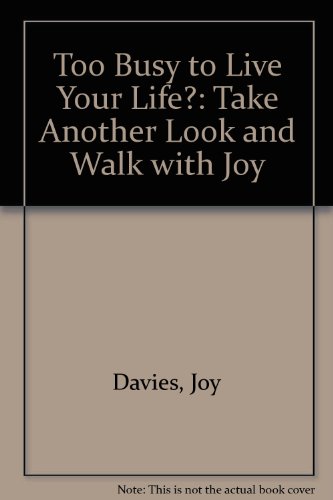 Imagen de archivo de Too Busy to Live Your Life?: Take Another Look and Walk with Joy a la venta por WorldofBooks