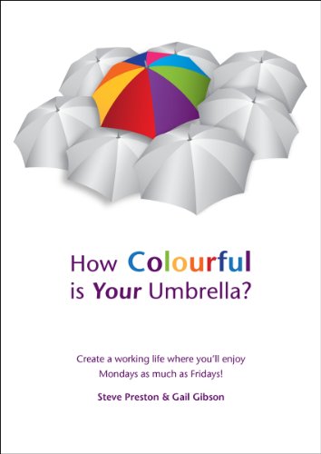 How Colourful is Your Umbrella: Create a Working Life Where You'll Enjoy Monday's as Much as Friday's (9780957129214) by Steve Preston; Gail Gibson