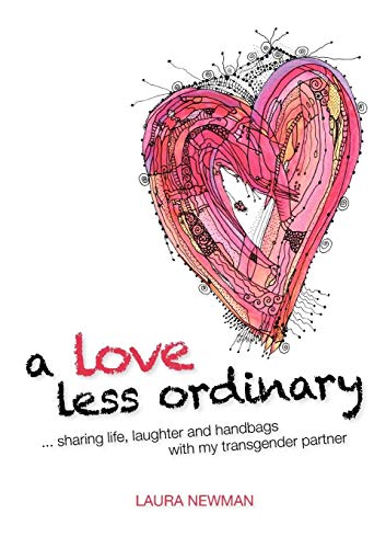 Beispielbild fr A Love Less Ordinary: Sharing Life, Laughter and Handbags with My Transgender Partner zum Verkauf von WorldofBooks