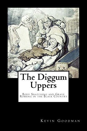 Beispielbild fr The Diggum-Uppers: Body Snatching and Grave Robbing in the Black Country zum Verkauf von GF Books, Inc.