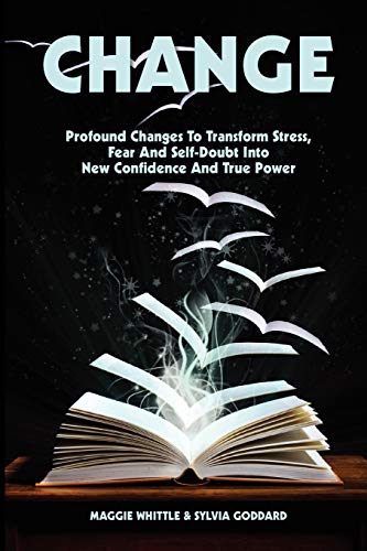 9780957140806: Change: Profound Changes to Transform Stress, Fear and Self-Doubt into New Confidence and True Power