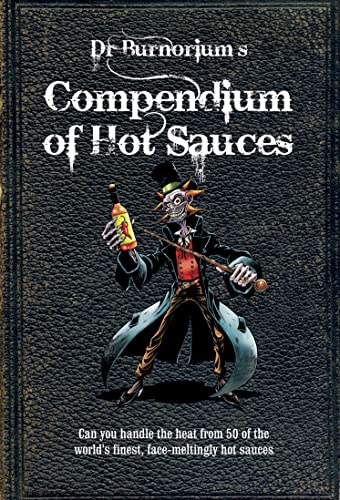 9780957140936: Dr Burnorium's Compendium of Hot Sauces: Can You Handle the Heat from 50 of the World's Finest, Face-Meltingly Hot Sauces?