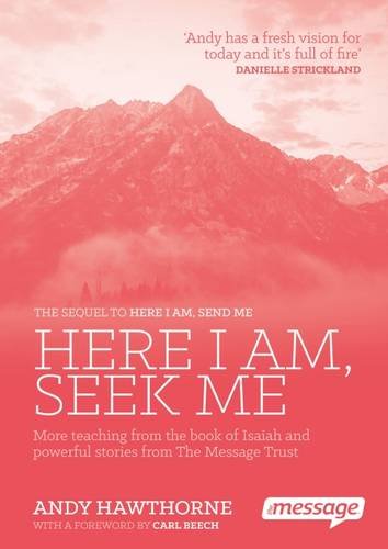 9780957141483: Here I am, Seek Me: More Teaching from the Book of Isaiah and Powerful Stories from the Message Trust