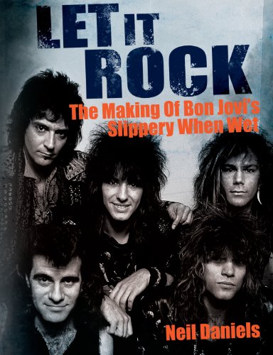 9780957144286: Let It Rock: The Making of Bon Jovi's Slippery When Wet