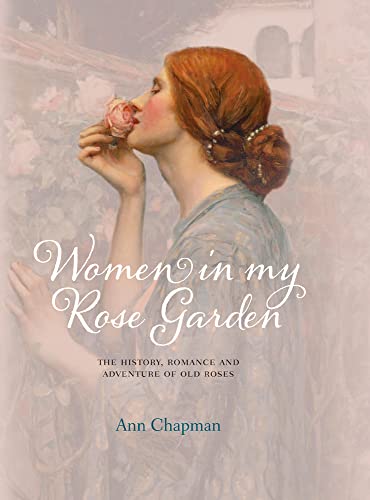 Beispielbild fr Women in My Rose Garden: The History, Romance and Adventure of Old Roses zum Verkauf von AwesomeBooks