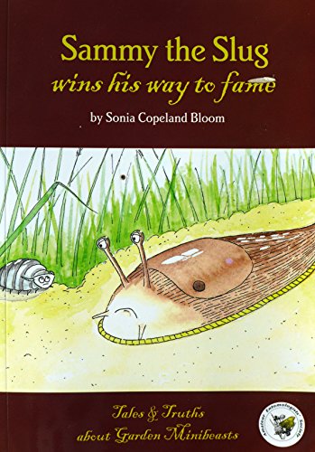 Stock image for Sammy the Slug Wins His Way to Fame (Tales and Truths of Garden Minibeasts) for sale by WorldofBooks