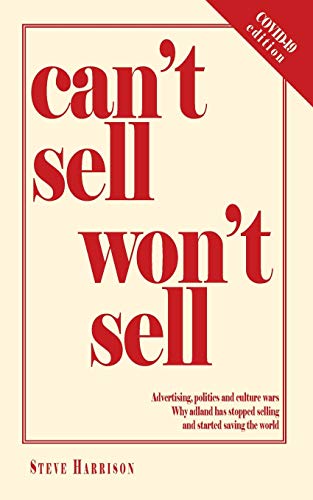 Beispielbild fr Can't Sell Won't Sell: Advertising, politics and culture wars. Why adland has stopped selling and started saving the world zum Verkauf von WorldofBooks