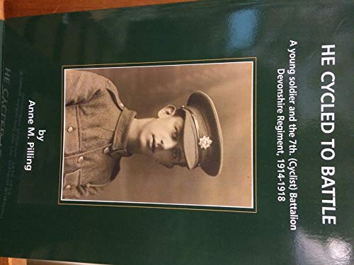 Imagen de archivo de He Cycled to Battle: A Young Soldier and the 7th Cyclist Battalion Devonshire Regiment 1914-1918 a la venta por Clevedon Community Bookshop Co-operative