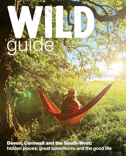 9780957157323: Wild Guide: Devon, Cornwall and South West (Wild Guides): Hidden Places, Great Adventures and the Good Life (including Somerset and Dorset)