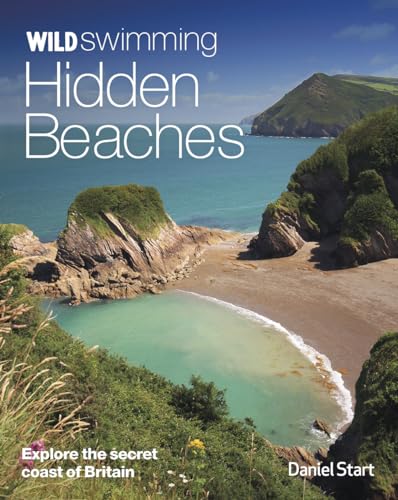 Beispielbild fr Wild Swimming Hidden Beaches: Explore the Secret Coast of Britain zum Verkauf von Books From California