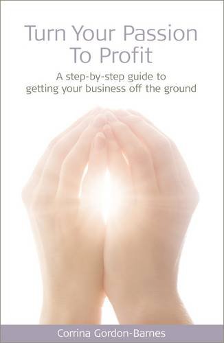 Beispielbild fr Turn Your Passion to Profit: A Step-by-step Guide to Getting Your Business Off the Ground zum Verkauf von WorldofBooks