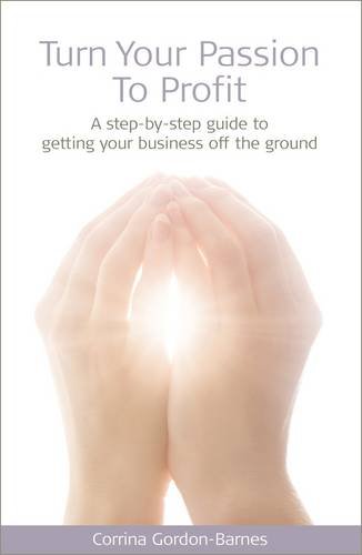 Stock image for Turn Your Passion To Profit: A Step-By-Step Guide To Getting Your Business Of The Ground (FINE COPY OF SCARCE FIRST PAPERBACK EDITION, FIRST PRINTING SIGNED BY AUTHOR, CORRINA GORDON-BARNES) for sale by Greystone Books