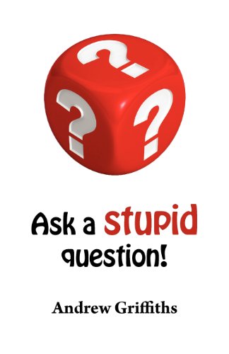 Stock image for Ask a Stupid Question: A Personal Development Guide on How to Ask Better Questions for sale by WorldofBooks