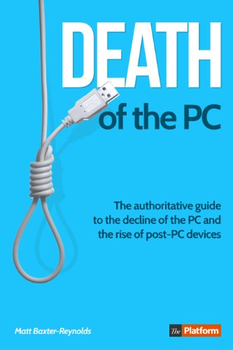 Stock image for Death of the PC: the Authoritative Guide to the Decline of the PC and the Rise of post-PC Devices for sale by THE SAINT BOOKSTORE