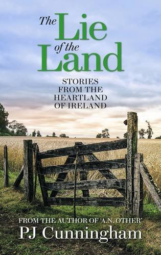 Stock image for The Lie of the Land: Stories from the Heartland Focusing on the Daily Battles of an Ireland Living on and off the Land for sale by WorldofBooks