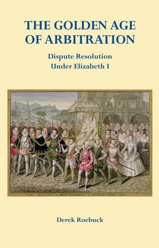 9780957215306: The Golden Age of Arbitration: Dispute Resolution Under Elizabeth I