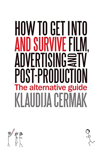 Stock image for How to Get Into and Survive Film, Advertising and TV post-production for sale by WorldofBooks