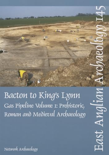 Bacton to King's Lynn Gas Pipeline: Volume 1 - Prehistoric, Roman and Medieval Archaeology (East Anglian Archaeology Monograph) (9780957228801) by Wilson, Tom; Cater, Derek; Clay, Chris; Moore, Richard