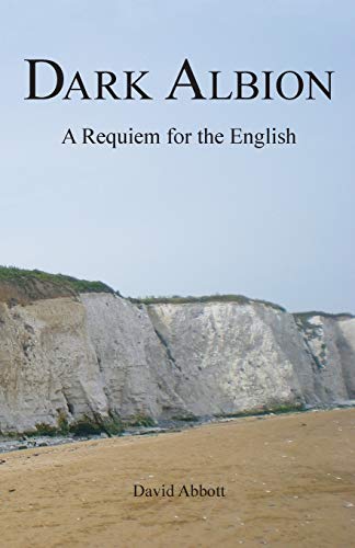 Stock image for Dark Albion: A Requiem for the English for sale by Wonder Book