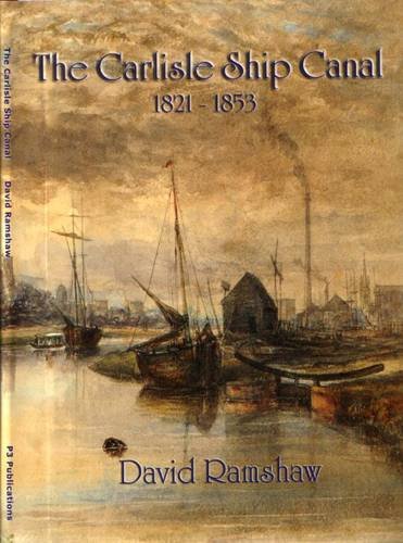 Beispielbild fr The Carlisle Ship Canal: 1821 -1853 zum Verkauf von AwesomeBooks