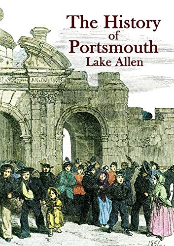 Stock image for The History of Portsmouth: Containing a Full and Enlarged Account of its Ancient and Present State; with Particular Descriptions of the Dock-Yard, . the Isle of Wight and the M (1) (Heritage) for sale by WorldofBooks