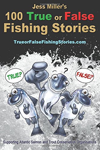 Beispielbild fr Jess Miller's 100 True or False Fishing Stories: Have fun working out the 10 stories that are not true, illustrated and supporting Atlantic Salmon and Trout conservation: Volume 1 zum Verkauf von WorldofBooks