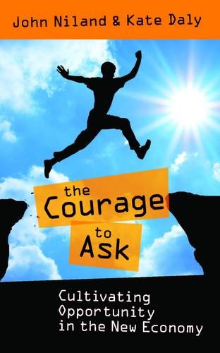 Stock image for The Courage to Ask: Cultivating Opportunity in the New Economy for sale by ThriftBooks-Dallas