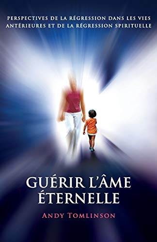 Imagen de archivo de Gurir l'me ternelle: perspectives de la rgression dans les vies antrieures et de la rgression spirituelle (French Edition) a la venta por Lucky's Textbooks