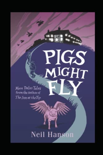 Beispielbild fr Pigs Might Fly: Tales of Life at the Highest Inn in Britain: More Dales Tales from the Author of the Inn at the Top zum Verkauf von WorldofBooks