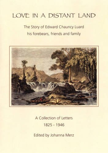 Beispielbild fr Love in a Distant Land The Story of Edward Chauncy Luard , his forebears, friends and family A Collection of Letters 1825 -1946 zum Verkauf von LONGLAND BOOKS
