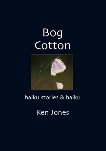 Bog Cotton: Haiku Stories and Haiku (9780957259225) by Jones, Ken