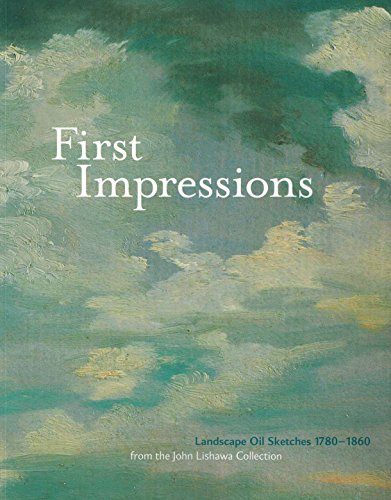 Stock image for First Impressions: Landscape Oil Sketches 1780-1860: From the John Lishawa Collection for sale by Colin Martin Books